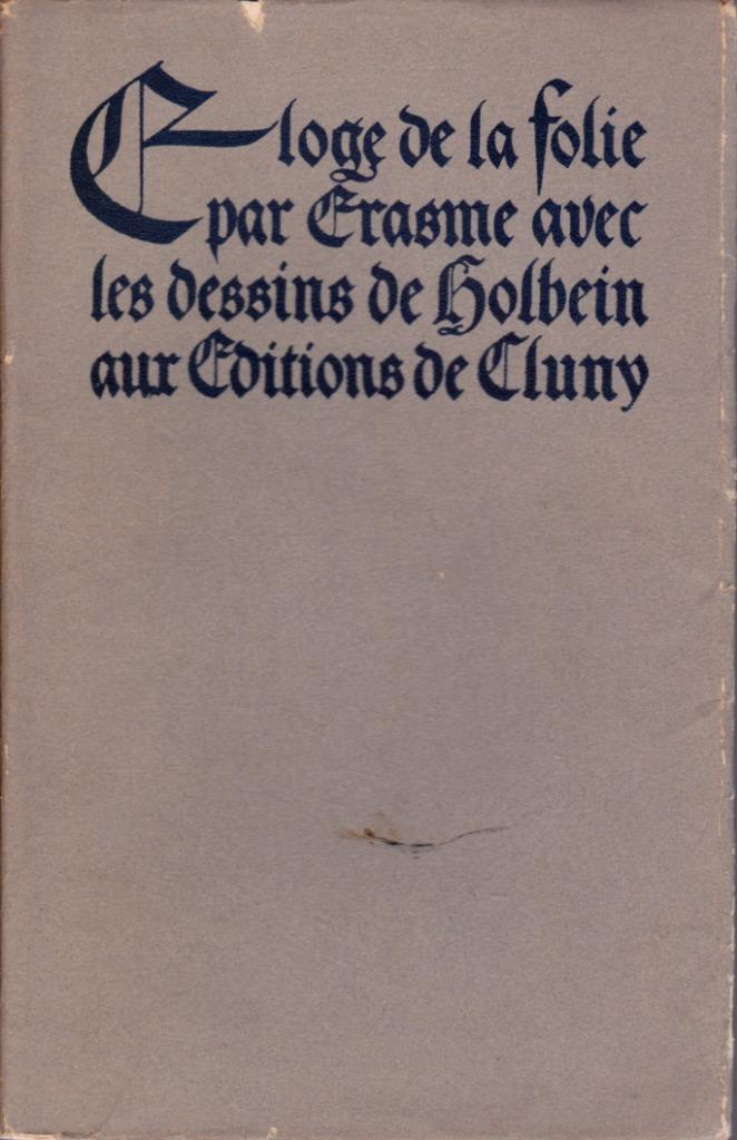 ERASME - ELOGE DE LA FOLIE - Illust. HOLBEIN - Cluny 1937, Enlèvement ou Envoi, Comme neuf, ERASME Didier