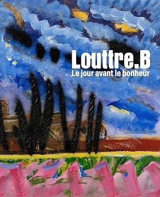 Louttre.B: Le jour avant le bonheur, Livres, Art & Culture | Arts plastiques, Enlèvement ou Envoi, Utilisé