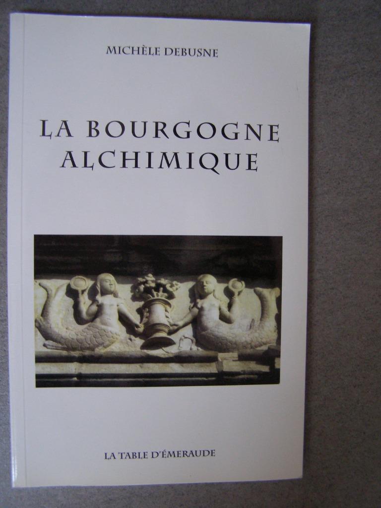 La Bourgogne Alchimique : Michele Debusne, Enlèvement ou Envoi, Comme neuf, Autres sujets/thèmes, Michèle Debusne