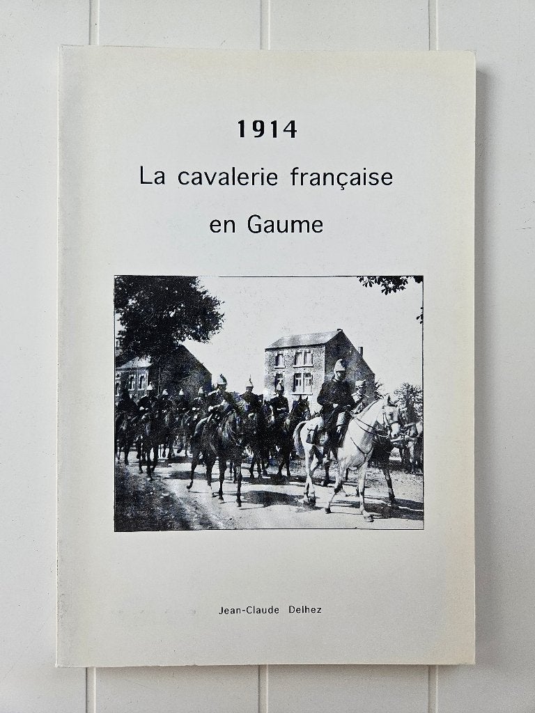 1914 La cavalerie française en Gaume, Livres, Jean-Claude Delhez, Enlèvement ou Envoi, Avant 1940, Utilisé