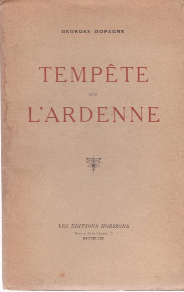 TEMPÊTE sur L' ARDENNE ( Georges DOPAGNE ) Ed. Horizons 1945, Georges DOPAGNE, Deuxième Guerre mondiale, Envoi, Général