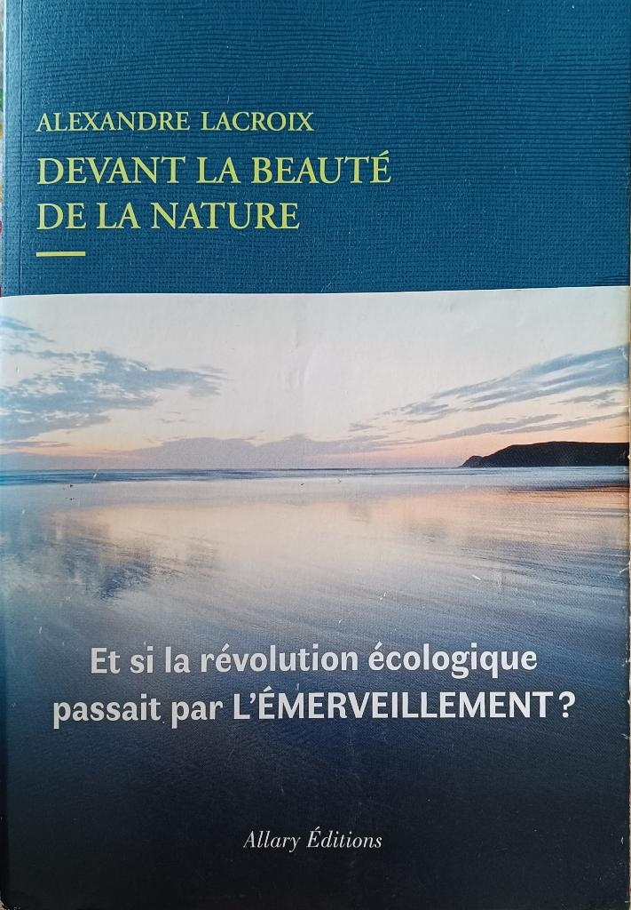 Devant la beauté de la Nature  : Alexandre Lacroix Gd FORMAT, Enlèvement ou Envoi, Utilisé, Métaphysique ou Philosophie naturelle