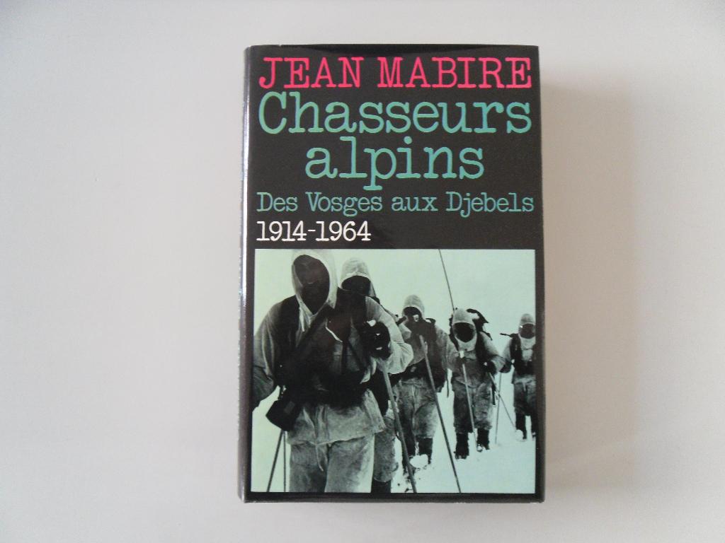 Chasseurs alpins - Des Vosges aux Djebels 1914-1964, Jean MABIRE, Enlèvement ou Envoi, Utilisé, Autres sujets/thèmes