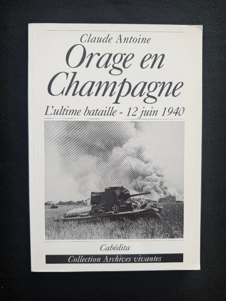 Orage en Champagne : L'ultime bataille 12 juin 1940, Enlèvement ou Envoi, Claude Antoine, Comme neuf, Deuxième Guerre mondiale