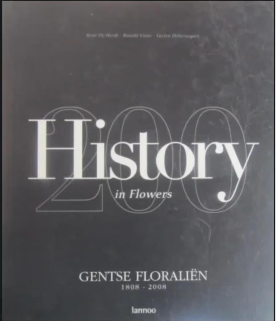 History in flowers, Gentse Floralien 1808-2008, Livres, Enlèvement ou Envoi, Fleurs, Plantes et Arbres, Ronald Viane, Rene De Herdt, Lucien Debersaques
