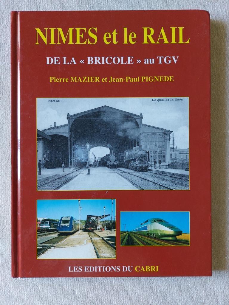 Nimes et le Rail, de la bricole au TGV. Ed. du Cabri, Enlèvement ou Envoi, Comme neuf, Train, Livre ou Revue