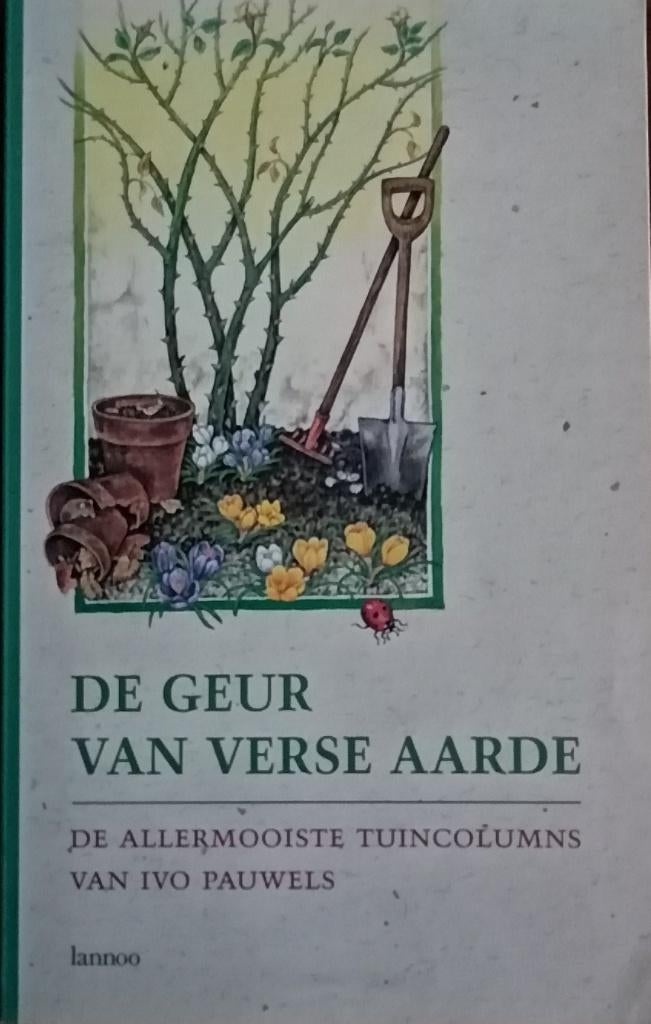 Ivo Pauwels De geur van verse aarde, tuincolumns, gesigneerd, Ophalen of Verzenden, Zo goed als nieuw, Tuinieren en Tuinplanten