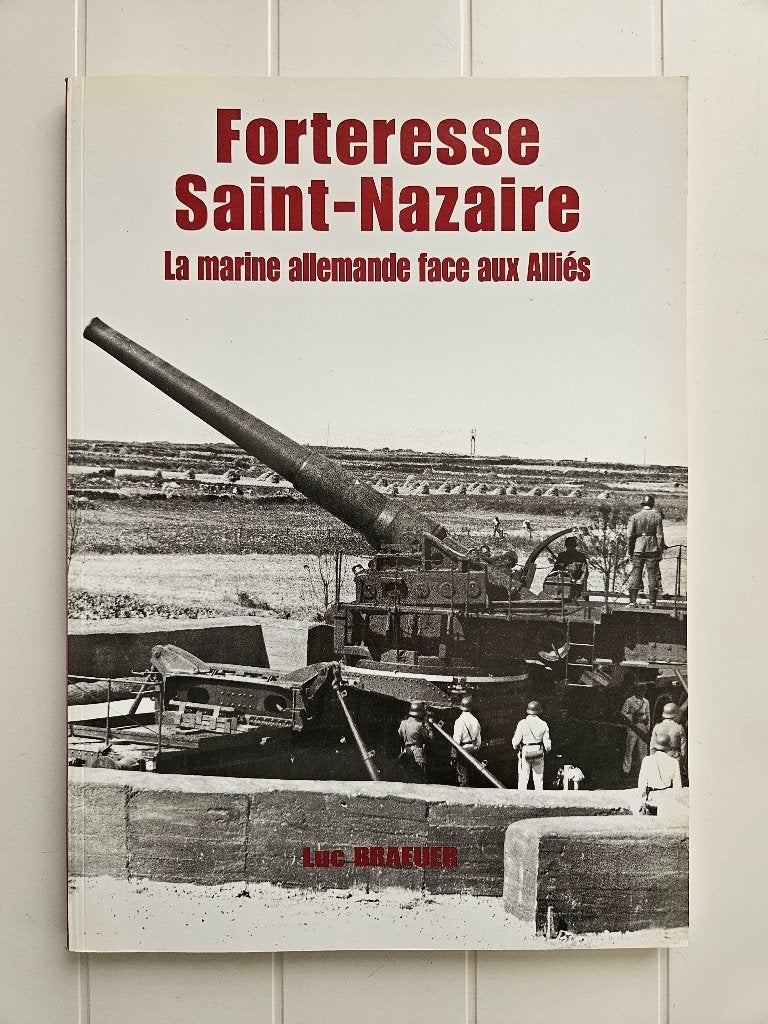 Forteresse Saint-Nazaire:La marine allemande face aux Alliés, Livres, Luc Braueuer, Enlèvement ou Envoi, Marine, Comme neuf