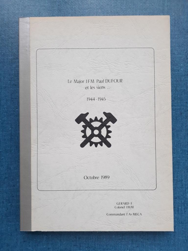 Le Major IFM Paul Dufour et les siens... 1944-1945 par le Co, Enlèvement ou Envoi, Deuxième Guerre mondiale, Comme neuf, Colonel F.Gerard
