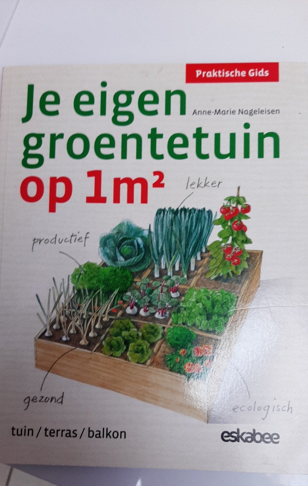 Anne-Marie Nageleisen - Je eigen groentetuin op 1m2, Boeken, Natuur, Ophalen of Verzenden, Zo goed als nieuw, Anne-Marie Nageleisen