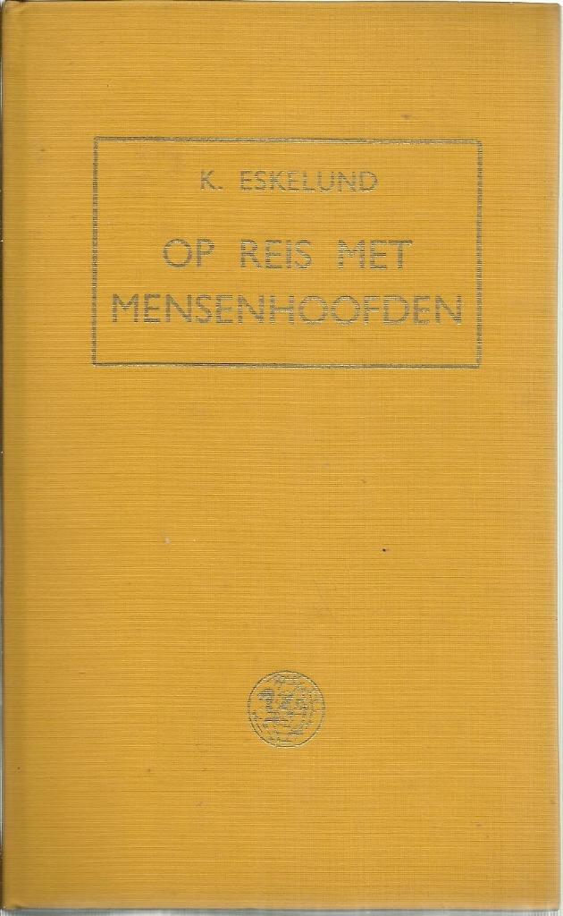 OP REIS MET MENSENHOOFDEN - KARL ESKELUND, Livres, Récits de voyage, Enlèvement ou Envoi, Utilisé, Karl ESKELUND, Amérique du Sud