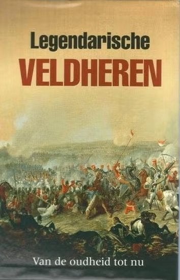 Legendarische veldheren /  Van de oudheid tot nu, Ophalen of Verzenden, Zo goed als nieuw