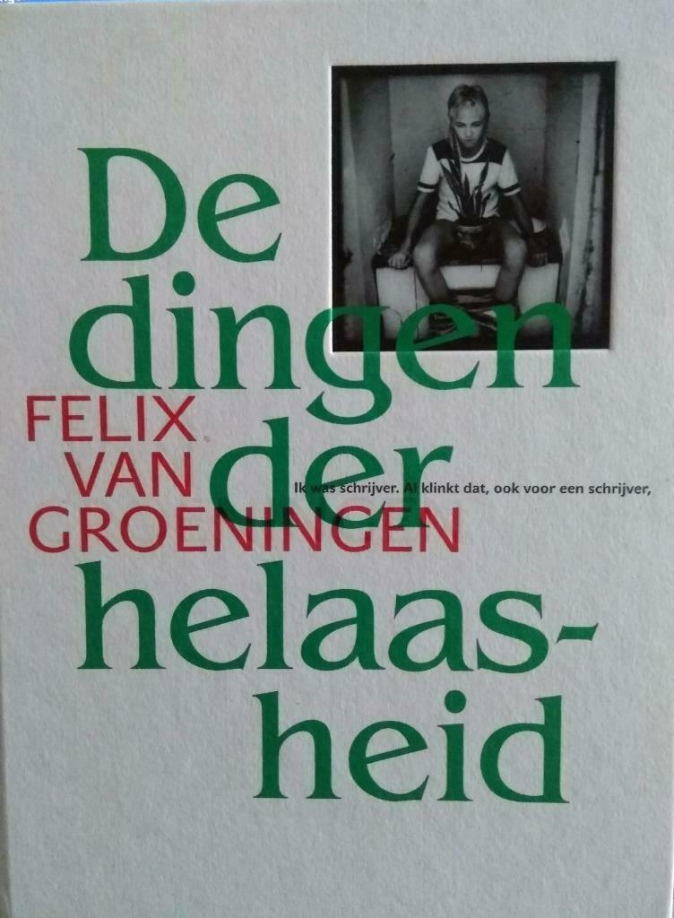De dingen der helaasheid. Felix Van Groeningen, Ophalen of Verzenden, Nieuw