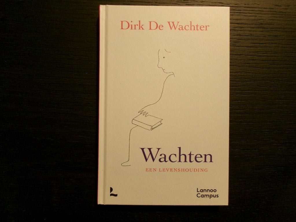 Wachten  -Een  levenshouding-  Dirk De Wachter, Boeken, Ophalen of Verzenden