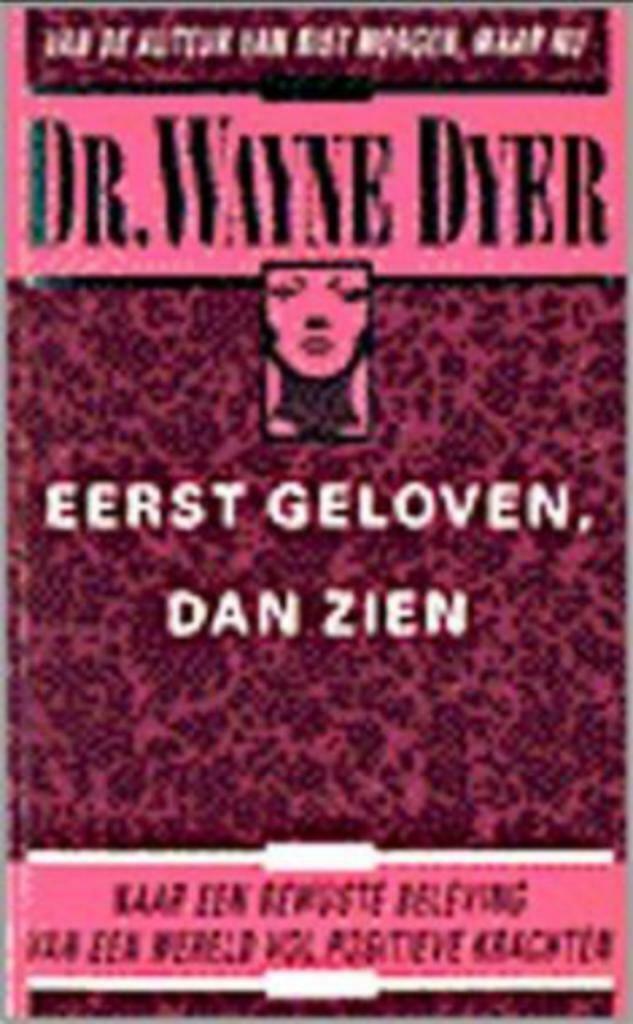 Eerst geloven, dan zien, Dr.Wayne Dyer, Ophalen of Verzenden, Gelezen