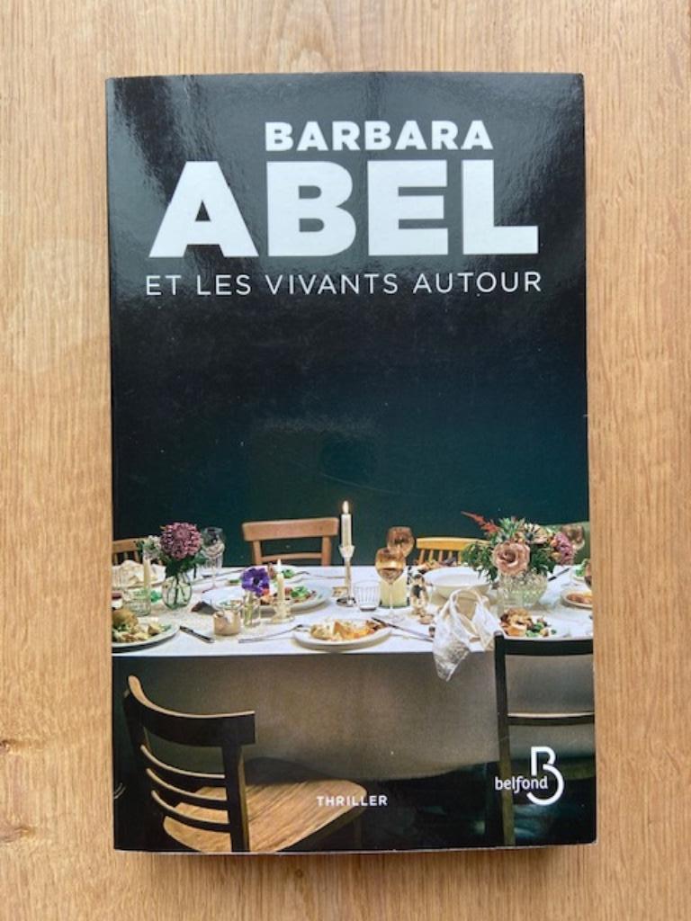 Livre thriller Barbara Abel "Et les vivants autour" Grand fo, Livres, Thrillers, Enlèvement ou Envoi, Comme neuf, Barbara Abel