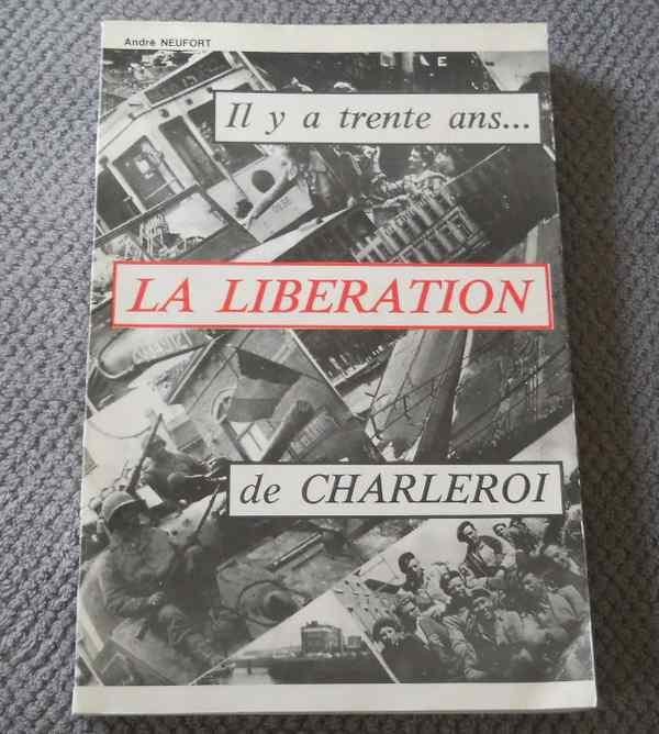 Il y a trente ans ... La libération de Charleroi (NEUFORT), Livres, Guerre & Militaire, Utilisé, Deuxième Guerre mondiale, Enlèvement ou Envoi