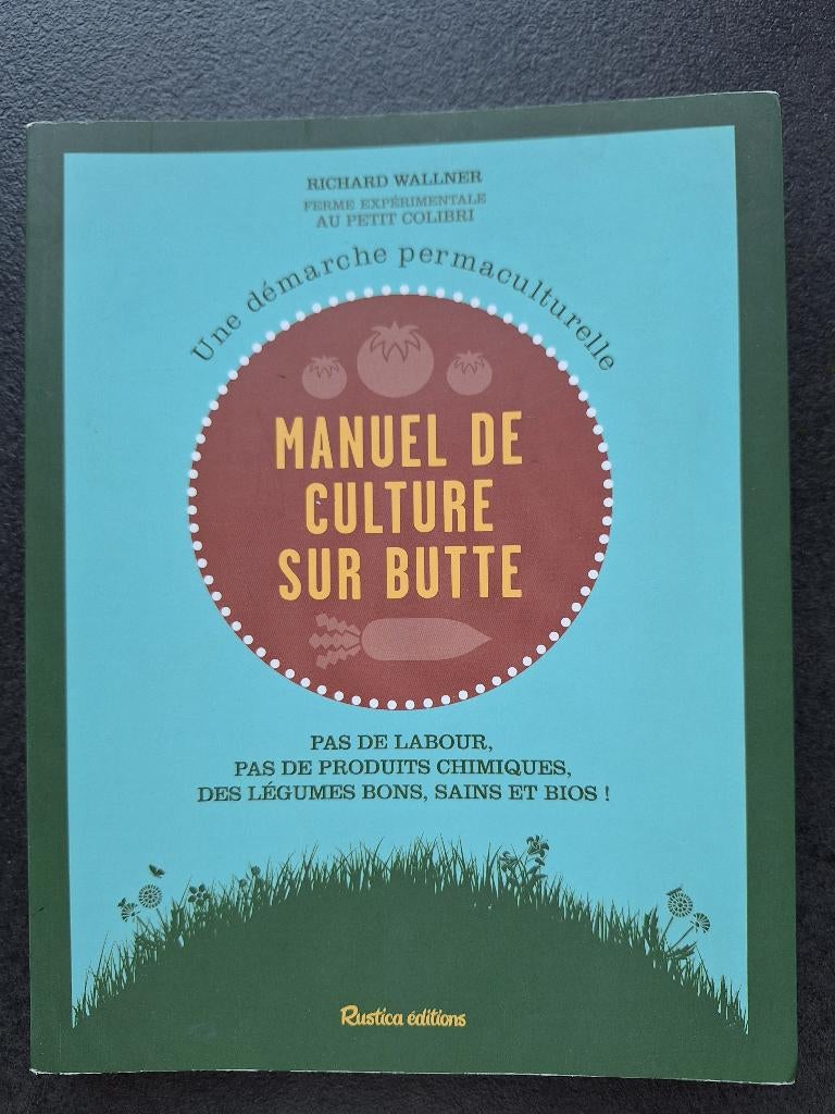 Manuel de culture sur butte - Richard Wallner, Livres, Enlèvement ou Envoi, Comme neuf, Potager, Richard Wallner