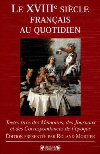 Le XVIIIe siècle français au quotidien, Enlèvement ou Envoi, Comme neuf, Divers auteurs