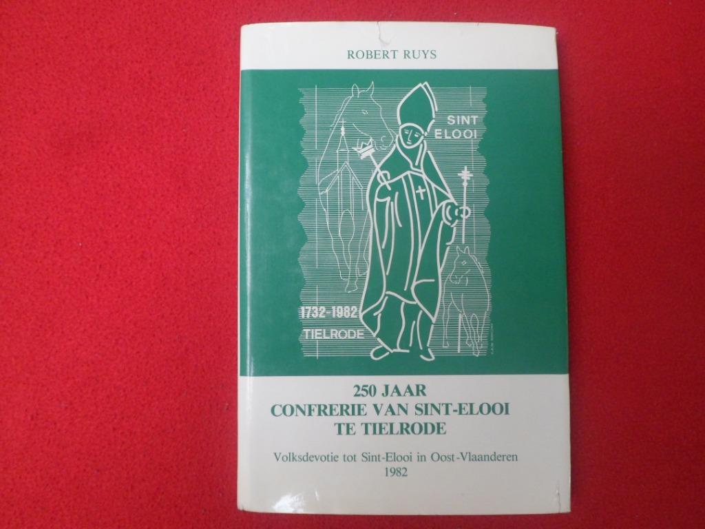 Robert Ruys: 250 jaar confrerie van Sint-Elooi te Tielrode, Ophalen of Verzenden, Gelezen, Robert Ruys
