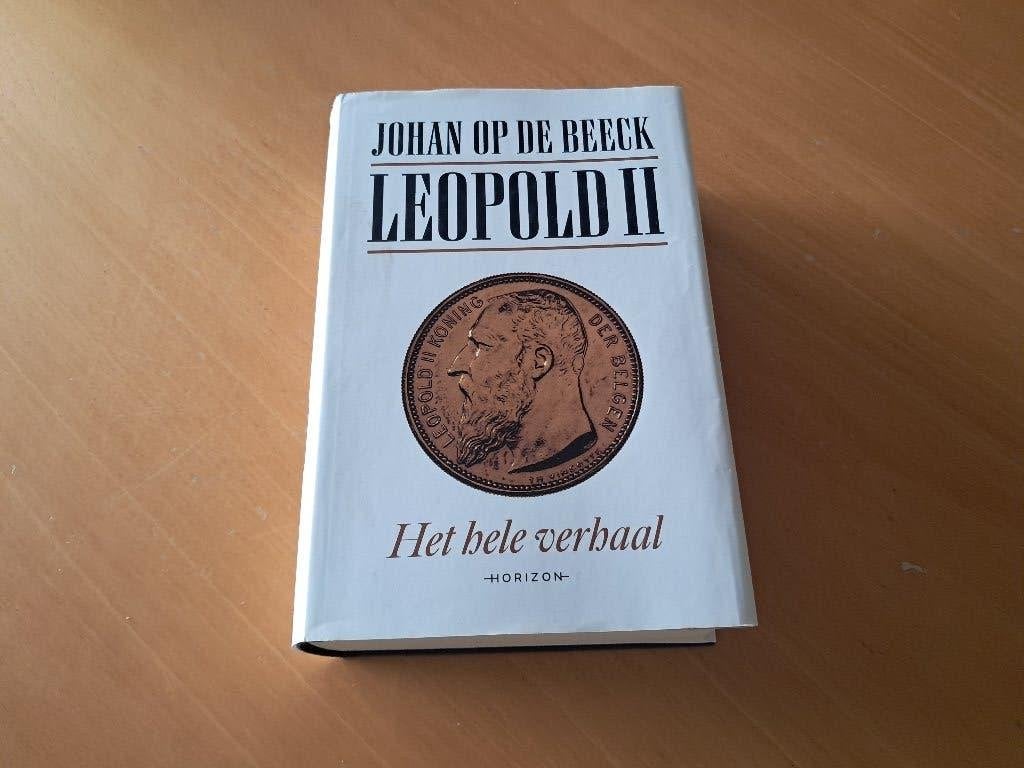 boek Johan Op De Beeck; Leopold II, het hele verhaal, Boeken, 19e eeuw, Ophalen of Verzenden, Zo goed als nieuw, Johan Op De Beeck