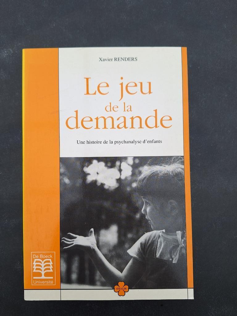 Le Jeu de la demande : une histoire de la psychanalyse d'enf, Neuf, Xavier Renders, Enlèvement ou Envoi, Psychologie du développement