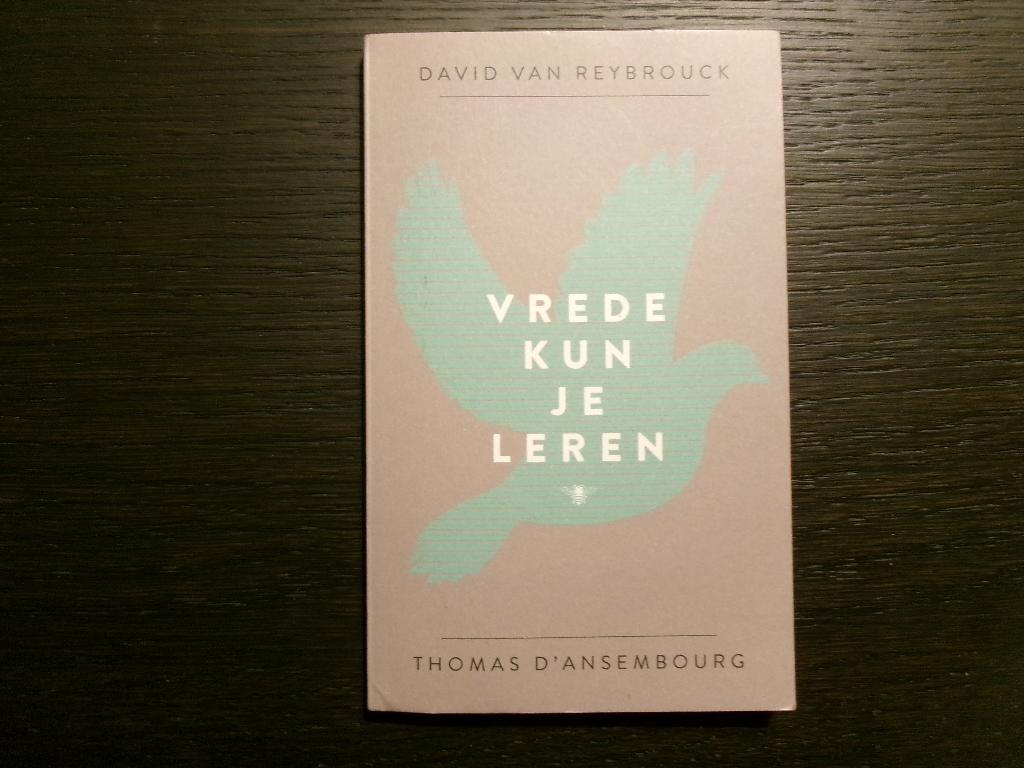 Vrede kun je leren  David Van Reybrouck/Thomas d' Ansembourg, Boeken, Ophalen of Verzenden