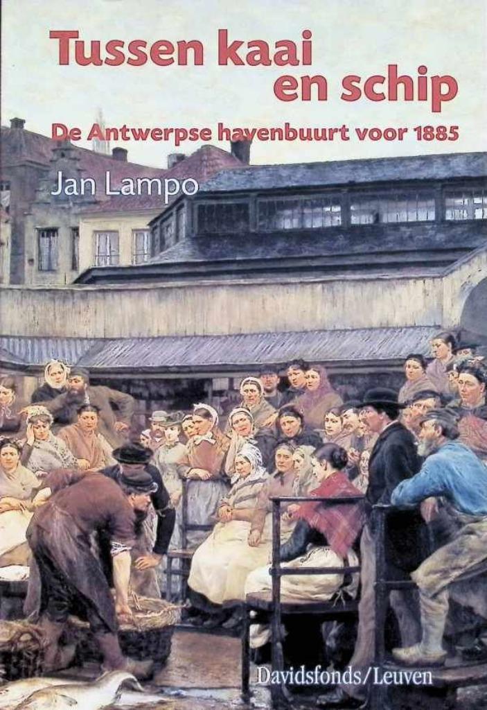 Tussen kaai en schip - De Antwerpse havenbuurt voor 1885, Ophalen of Verzenden, Gelezen