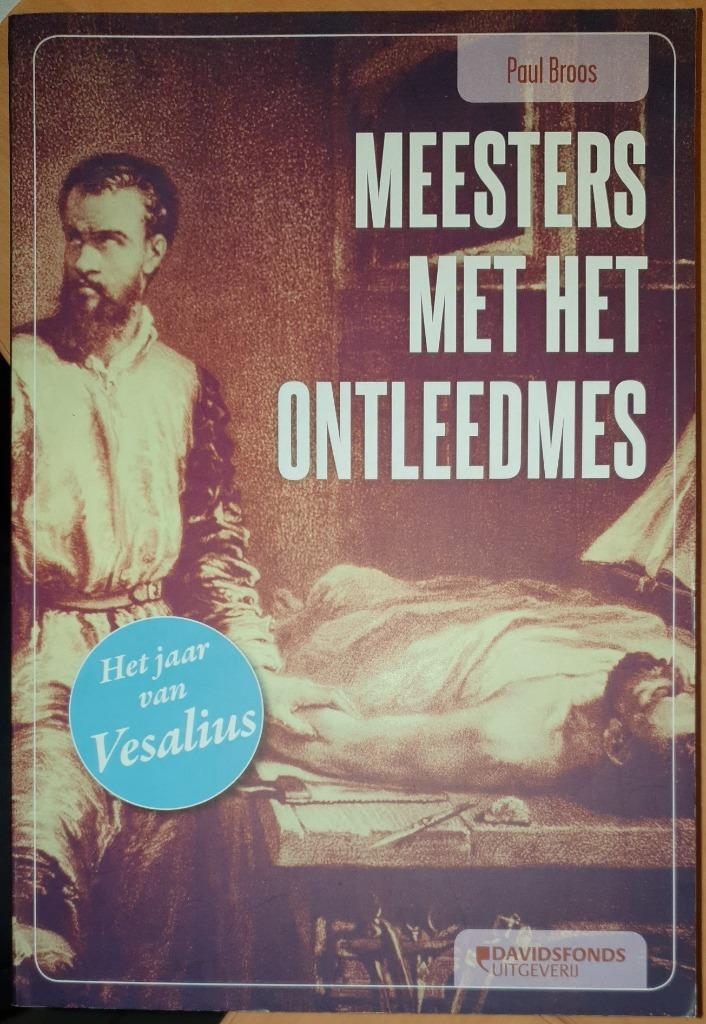 Meesters met het ontleedmes. De invloed van Vesalius op de a, Overige wetenschappen, Ophalen of Verzenden, Zo goed als nieuw, Broos Paul