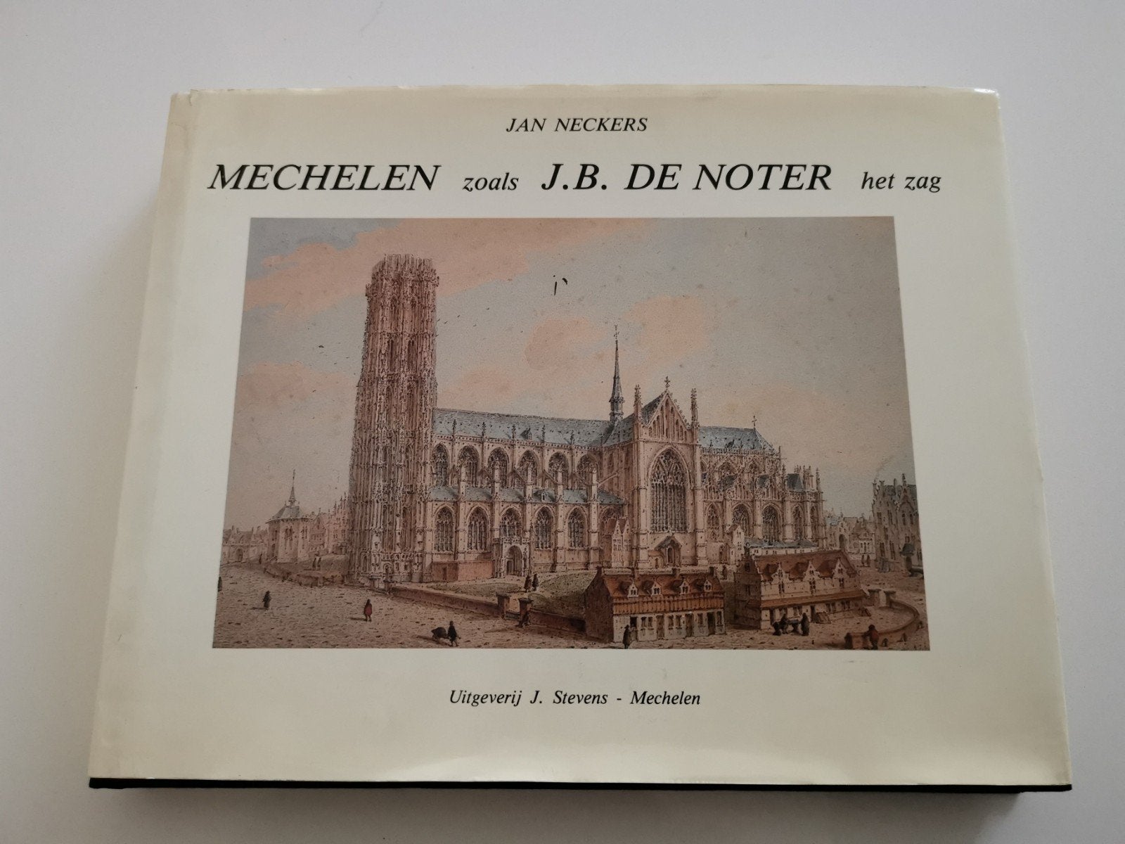 Mechelen zoals J.B DE NOTER het zag, Ophalen, Jan Neckers, Nieuw, Overige onderwerpen