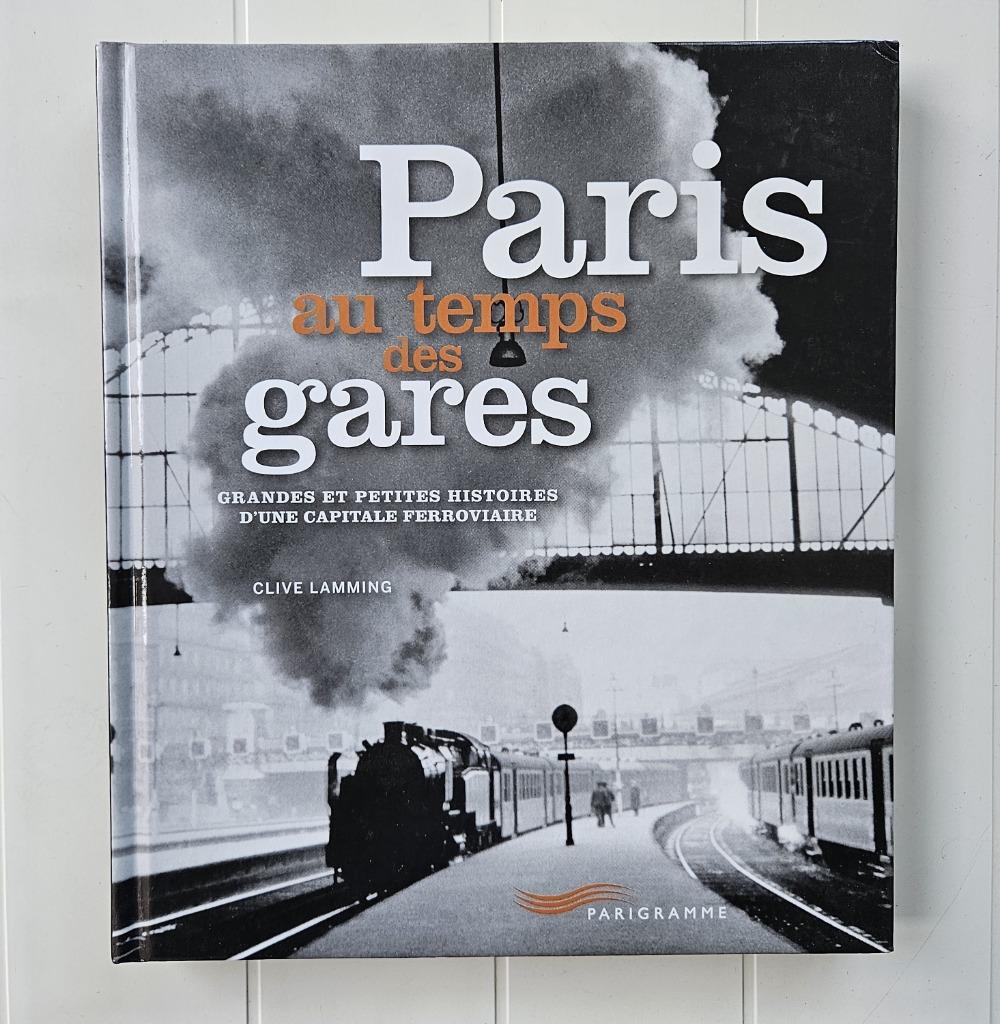 Paris au temps des gares - Grandes et petites histoires d'un, Enlèvement ou Envoi, Comme neuf, Clive Lamming, Train