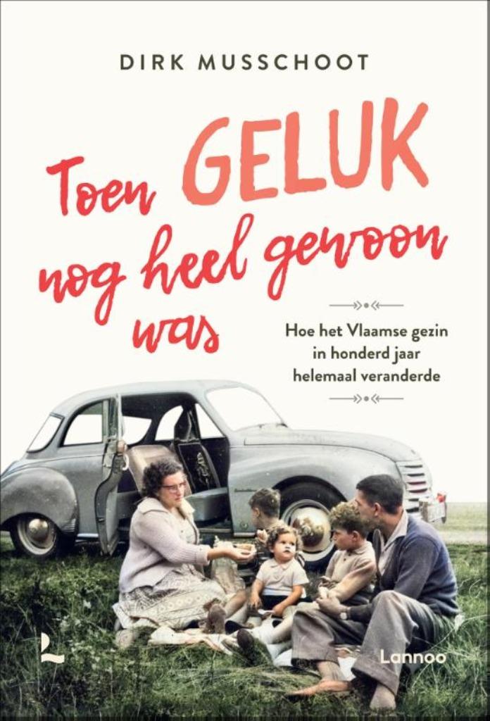 TOEN GELUK NOG HEEL GEWOON WAS. Hoe het Vlaamse gezin in 100, 20e eeuw of later, Ophalen of Verzenden, Zo goed als nieuw, Dirk Musschoot
