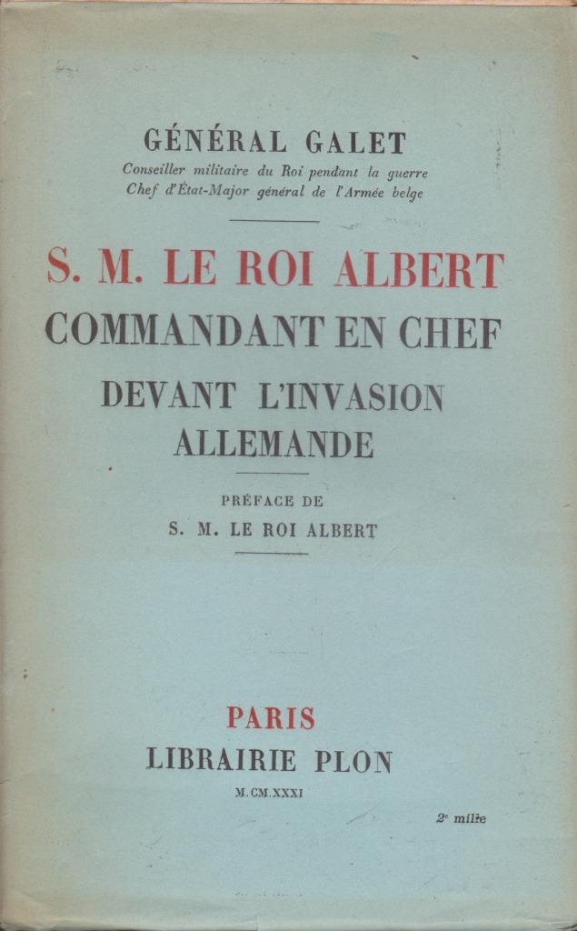 LE ROI ALBERT commandant en chef devant l'invasion allemande, Enlèvement ou Envoi, Avant 1940, Général GALET, Général