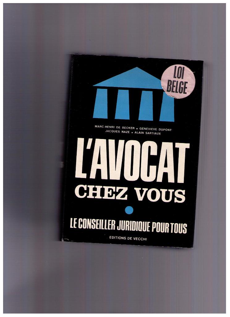 L'avocat chez vous, le conseiller juridique pour tous., Livres, Enlèvement ou Envoi, Comme neuf, De Becker, Dupont, Naze, Sartiaux