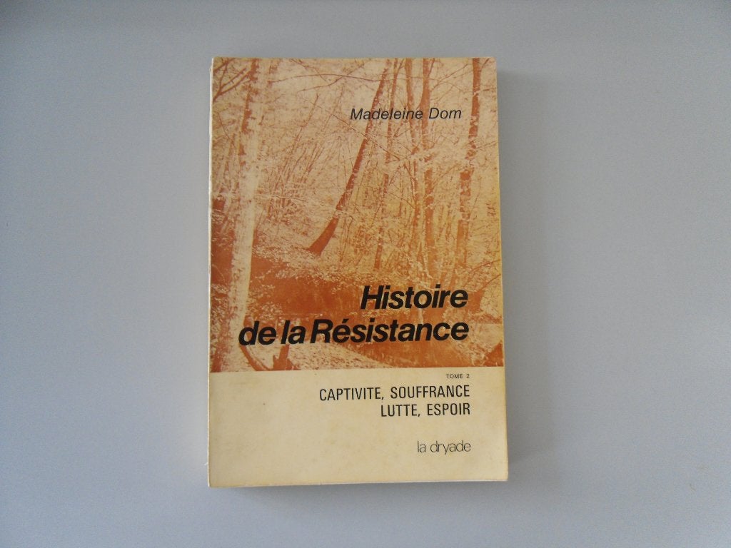 Histoire de la Résistance - Tome 2 - Captivité, souffrance.., Enlèvement ou Envoi, Madeleine DOM, Deuxième Guerre mondiale, Utilisé