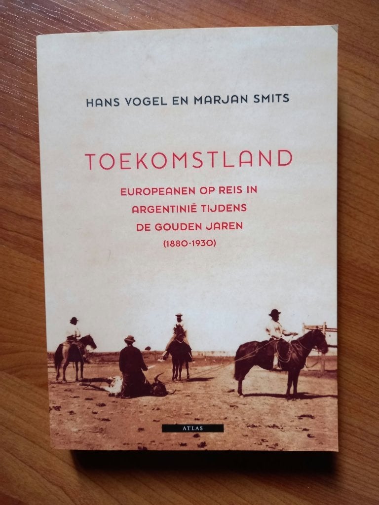 Toekomstland - Europeanen op reis in Argentinië (1880-1930), Boeken, 20e eeuw of later, Verzenden, Hans Vogel, Nieuw