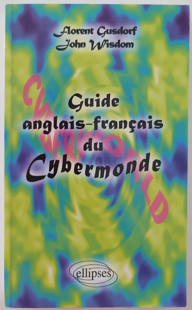 Guide anglais-français du cybermonde, Enlèvement ou Envoi, Neuf, Florent Gusdorf et John Wisdom