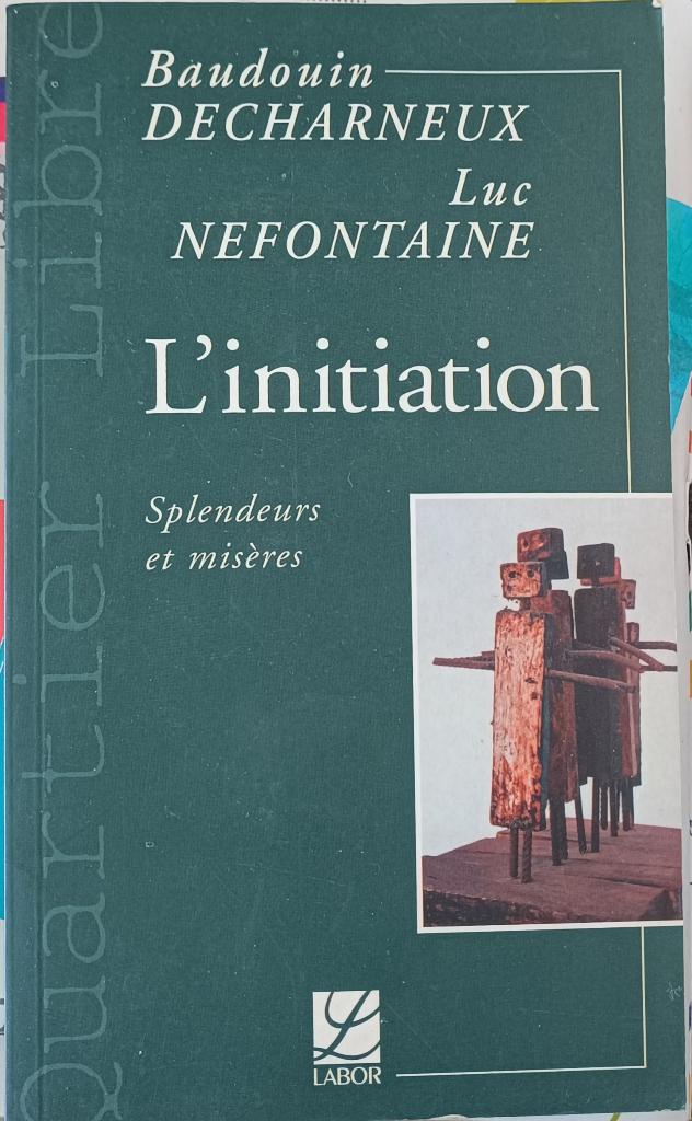 L'initiation - Splendeurs et misères -Decharneux  Nefontaine, Livres, Ésotérisme & Spiritualité, Enlèvement ou Envoi, Baudouin Decharneux et Luc Nefontaine