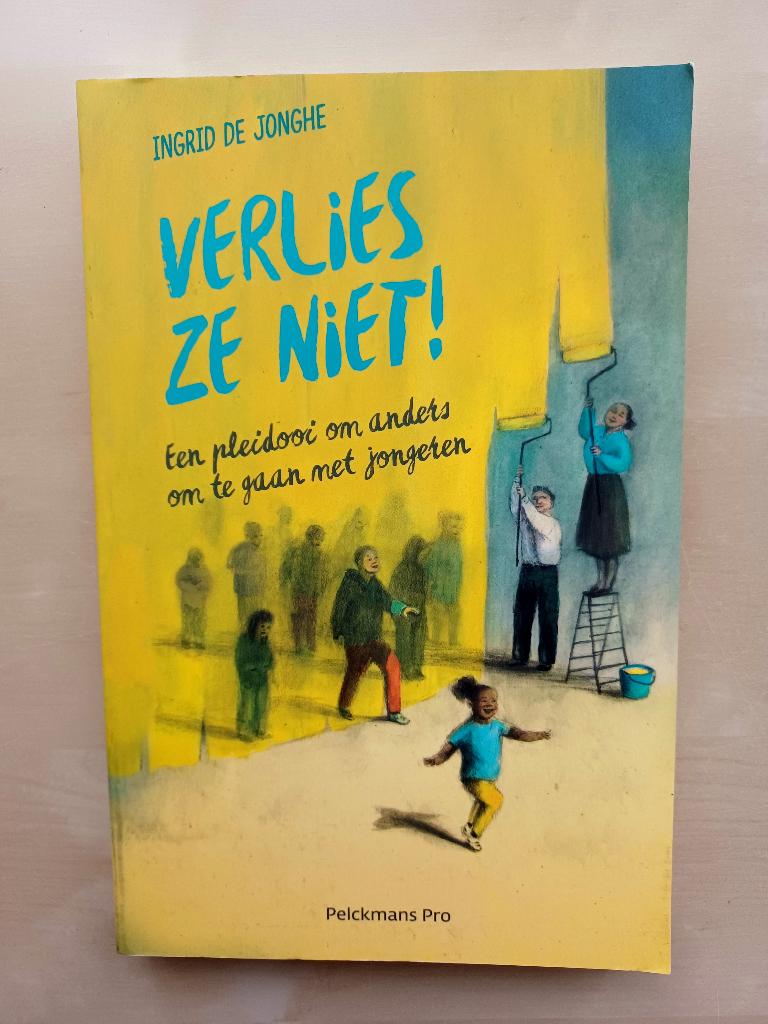 Verlies ze niet! /Pleidooi om anders om te gaan met Jongeren, Livres, Psychologie, Enlèvement ou Envoi, Comme neuf, Ingrid De Jonghe