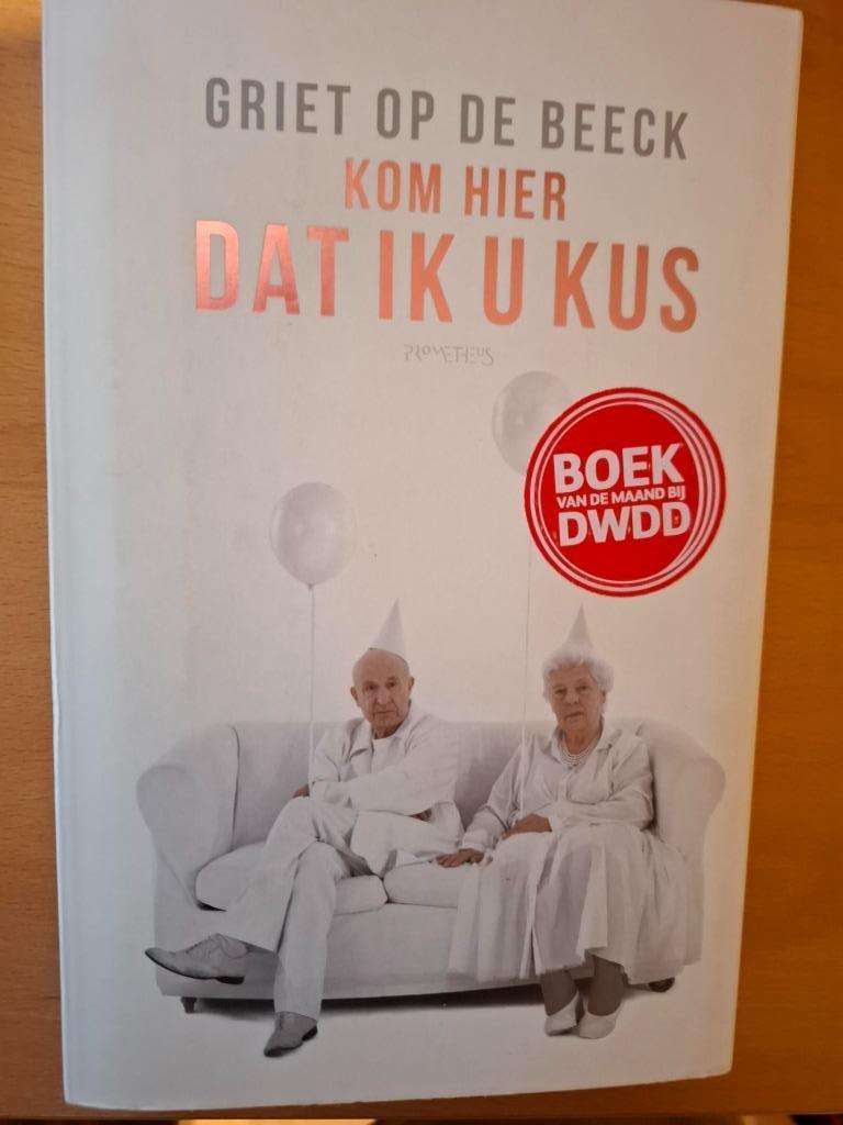 Kom hier dat ik u kus Griet Op De BEECK 382p, Boeken, Ophalen of Verzenden, Zo goed als nieuw, Griet Op de Beeck