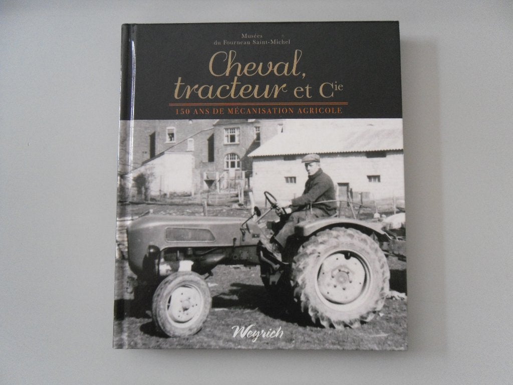 Cheval, tracteur et Cie - 150 ans de mécanisation agricole, Enlèvement ou Envoi, Damien WATTEYNE, Laure GLOIRE, Justine FONTAINE