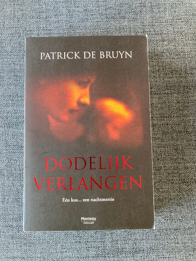 Boek : Dodelijke verlangen. Patrick De Bruyn 2010, 372 blz, Ophalen of Verzenden, Zo goed als nieuw, Patrick de bruyn