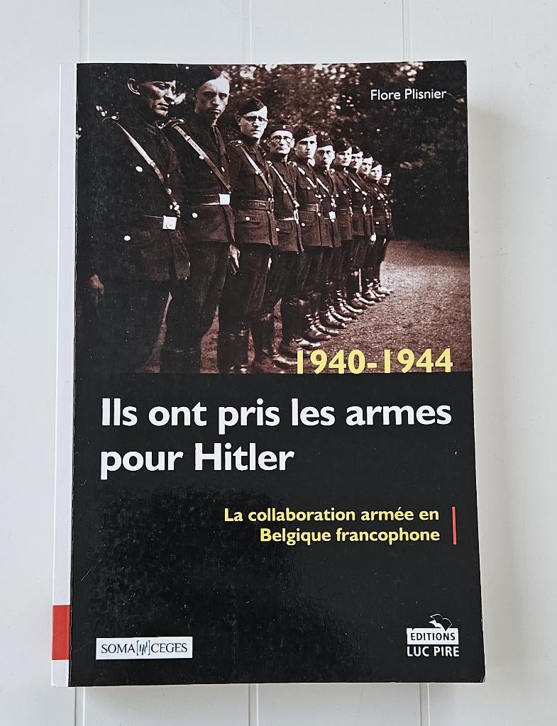 1940 - 1944 Ils ont pris les armes pour Hitler : la collabor, Livres, Enlèvement ou Envoi, Flore Plisnier, Deuxième Guerre mondiale