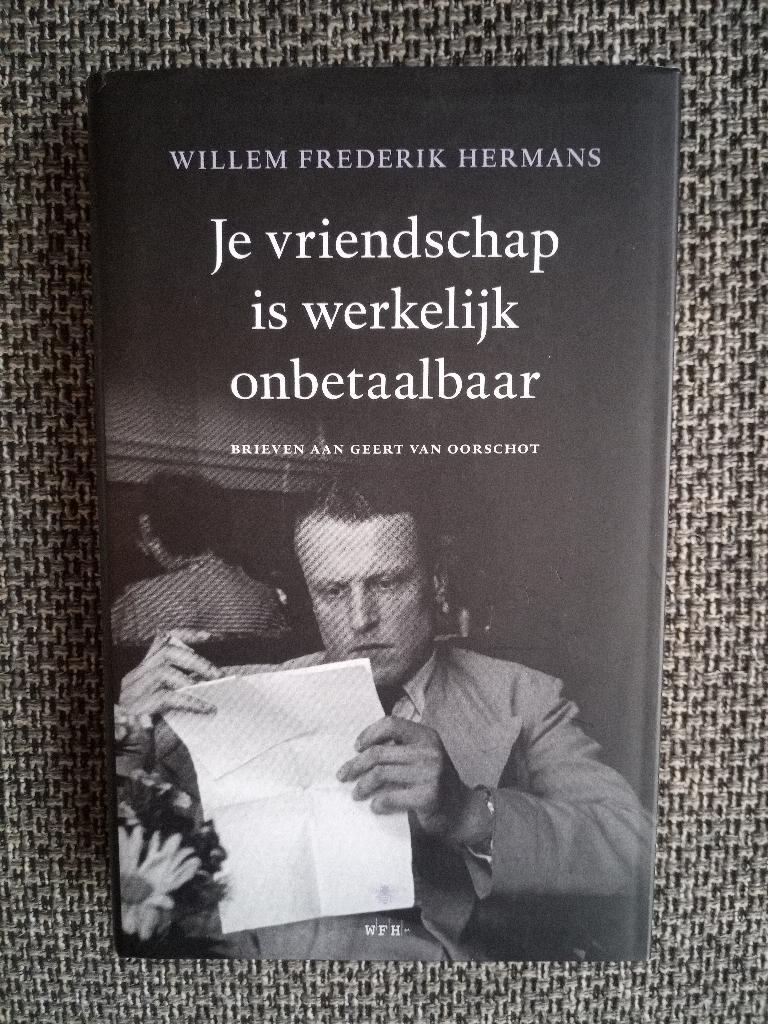 Je vriendschap is werkelijk onbetaalbaar- Brieven WF Hermans, W.F. Hermans; Geert van Oorschot, Kunst en Cultuur, Ophalen of Verzenden