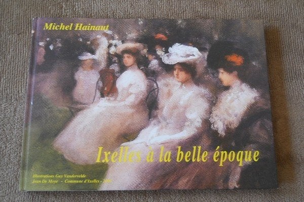 Ixelles à la belle époque (Michel Hainaut) - Bruxelles, Collections, Cartes postales | Belgique, Bruxelles (Capitale), Enlèvement ou Envoi
