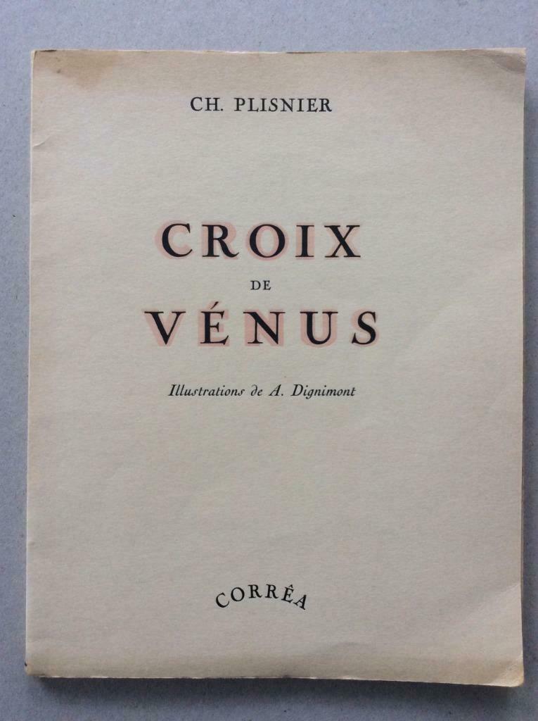 Croix de Vénus - Charles Plisnier /Dignimont Ed. Corréa 1943, Ophalen of Verzenden, Charles Plisnier