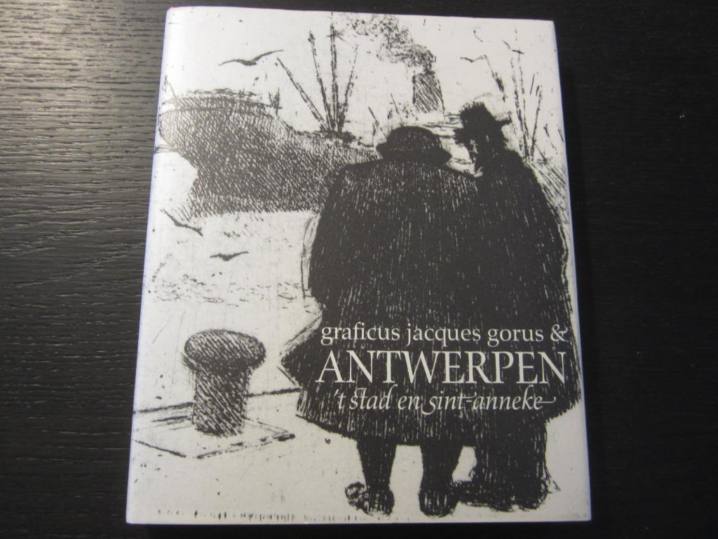 Graficus Jacques Gorus &  Antwerpen 't stad en Sint-Anneke, Ophalen of Verzenden