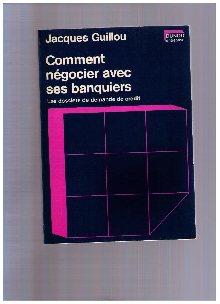 Comment négocier avec ses banquiers  Jacques Guillou - Dunod, Boeken, Ophalen of Verzenden, Zo goed als nieuw, Jacques Guillou