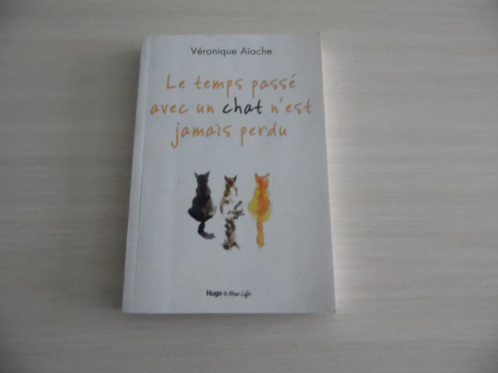 LE TEMPS PASSÉ AVEC UN CHAT N'EST JAMAIS PERDU, Livres, Romans, Enlèvement ou Envoi, Véronique Aïache, Comme neuf, Europe autre