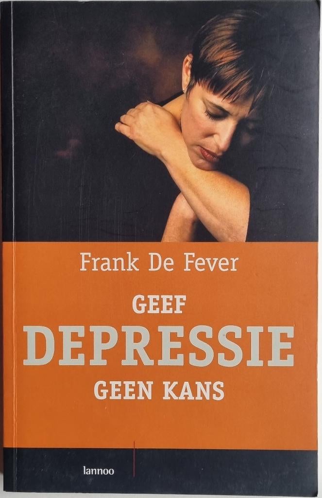 Geef depressie geen kans - Frank De Fever - 2006, Boeken, Ophalen of Verzenden, Zo goed als nieuw, Frank De Fever